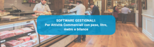 SOFTWARE GESTIONALI: ATTIVITÀ COMMERCIALI CON VENDITA A PESO, LITRO, METRO E BILANCE